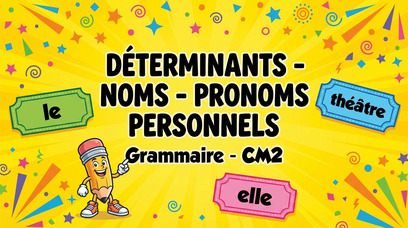 Déterminants, noms, pronoms personnels — Grammaire CM2